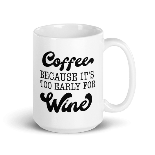 Love this fun too early for wine mug.