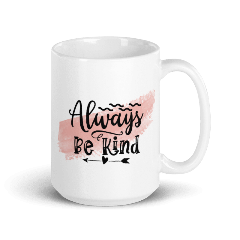 Kind. this always be kind mug is a nice way to say "dont be a jerk!"