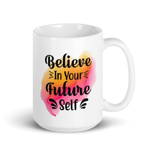 Believe in your future self. Motivate Mugs. CLICK FOR MORE.