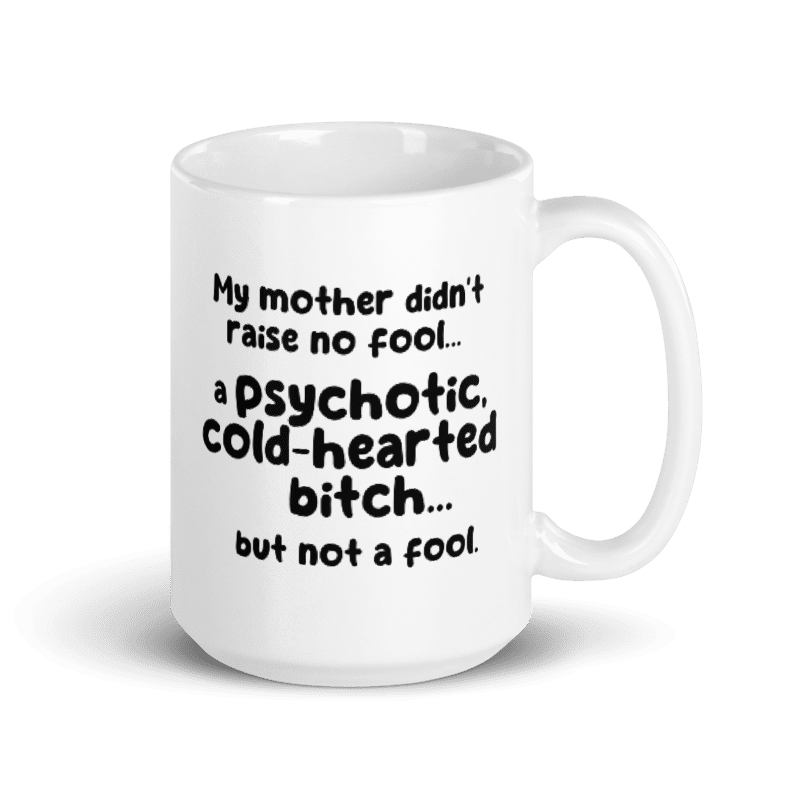 Much loved no fool phychotic mug.