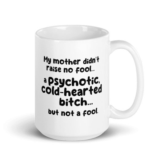 Much loved no fool phychotic mug.