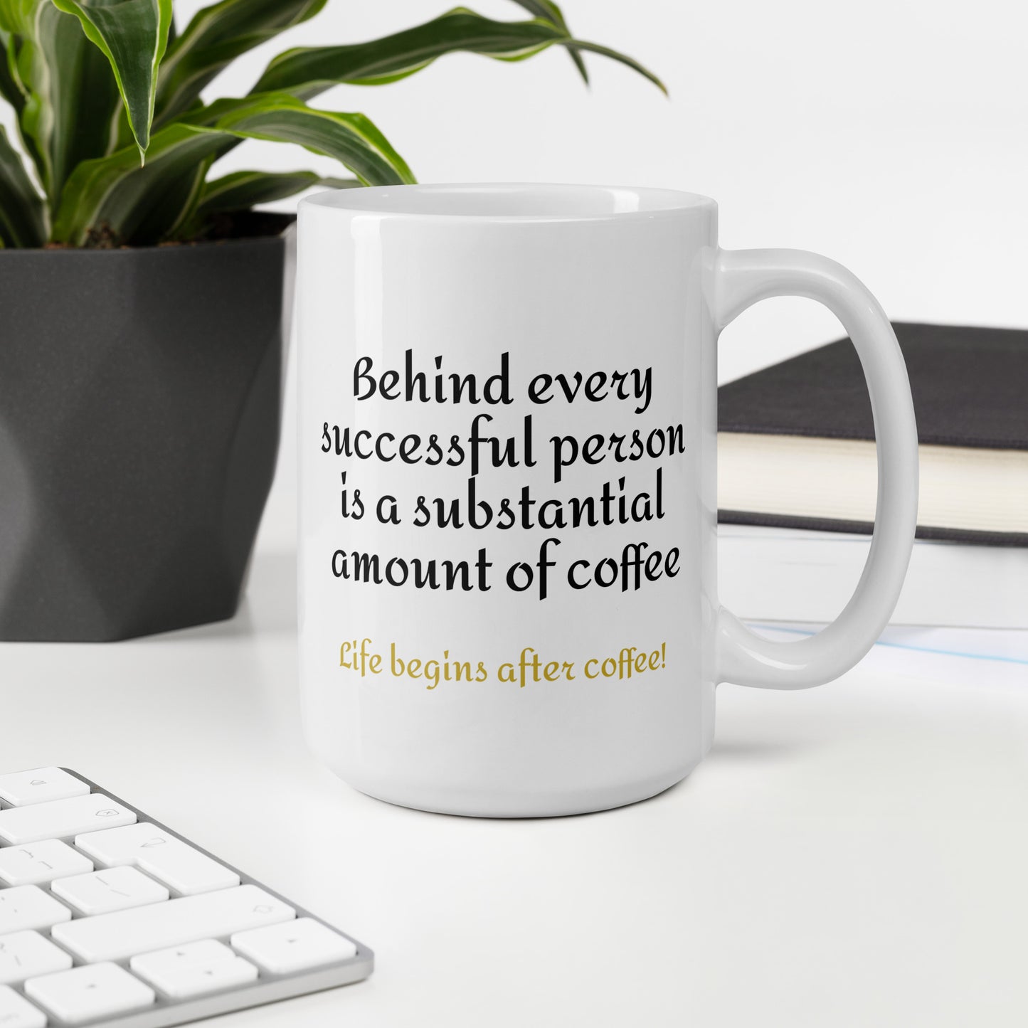 The Bright White Mug, "Behind every successful person is a substantial amount of coffee." great for office or home